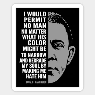 Booker T. Washington Inspirational Quote: I Would Permit No Man Magnet